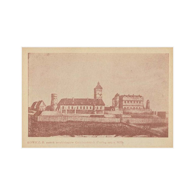 Łowicz. B. zamek arcybiskupów Gnieźnieńskich (Podług ryc. r 1655)