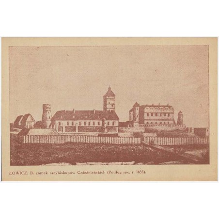 Łowicz. B. zamek arcybiskupów Gnieźnieńskich (Podług ryc. r 1655)