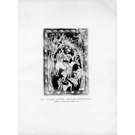"Fig. 5. Gniezno. Katedra. Miniatura z ewangeliarza szkoły praskiej, wiek XII / "Fig. 5. GNIEZNO. KATEDRA. MINIATURA Z EWANGELIA