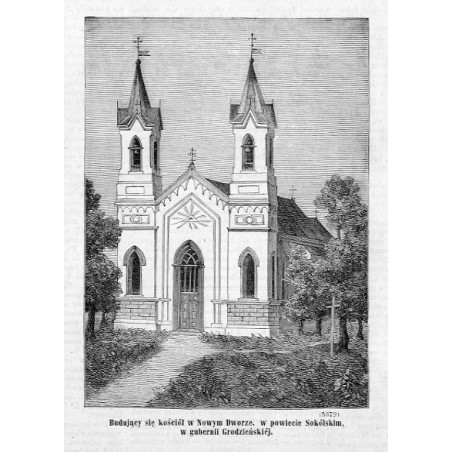 "Budujący się kościół w Nowym Dworze, w powiecie Sokólskim, w gubernii Grodzieńskiéj. (5379)"