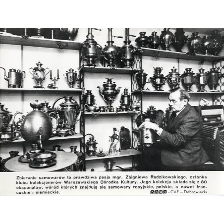"Zbieranie samowarów to prawdziwa pasja mgr. Zbigniewa Radzikowskiego [...] KAW-CAF - Dąbrowiecki"