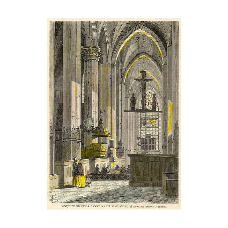 Wnętrze Kościoła Panny Marii w Gdańsku / "WNĘTRZE KOŚCIOŁA PANNY MARYI W GDAŃSKU. (Rysował na drzewie Cegliński)."