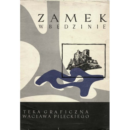 Zamek w Będzinie. Teka graficzna Wacława Pileckiego / "ZAMEK W BĘDZINIE. TEKA GRAFICZNA WACŁAWA PILECKIEGO"