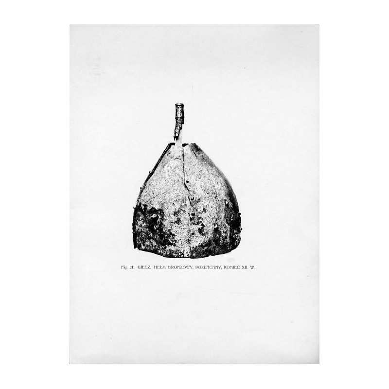 Fig. 21. Giecz. Hełm brązowy, pozłacany, koniec XII w. / "Fig. 21. GIECZ. HEŁM BRONZOWY, POZŁACANY, KONIEC XII. W."