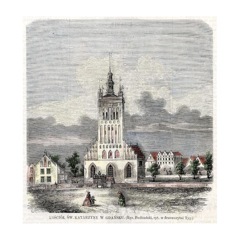 Kościół św. Katarzyny w Gdańsku / "KOŚCIÓŁ ŚW. KATARZYNY W GDAŃSKU. (Rys. Podbielski, ryt. w drzeworytni Tyg.)"