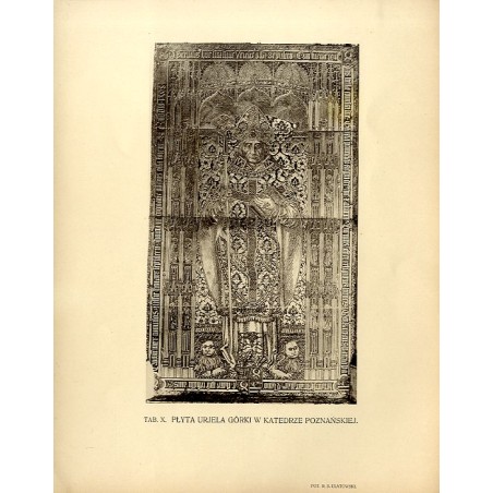 Płyta nagrobna Uriela Górki w katedrze poznańskiej / "TAB. X. PŁYTA URIELA GÓRKI W KATEDRZE POZNAŃSKIEJ."