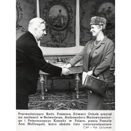 "Przewodniczący Rady Państwa, Edward Ochab przyjął na audiencji w Belwederze Ambasadora Nadzwyczajnego Kanady w Polsce, panią Pa