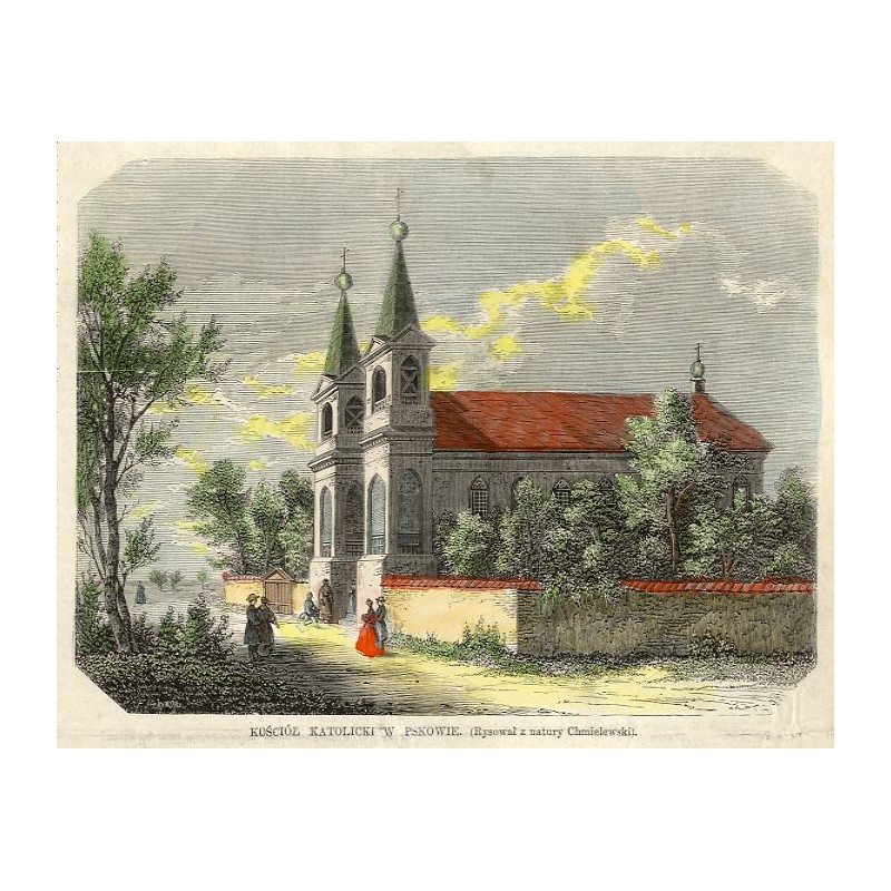 Kościół katolicki w Pskowie / "KOŚCIÓŁ KATOLICKI W PSKOWIE. (Rysował z natury Chmielewski)."