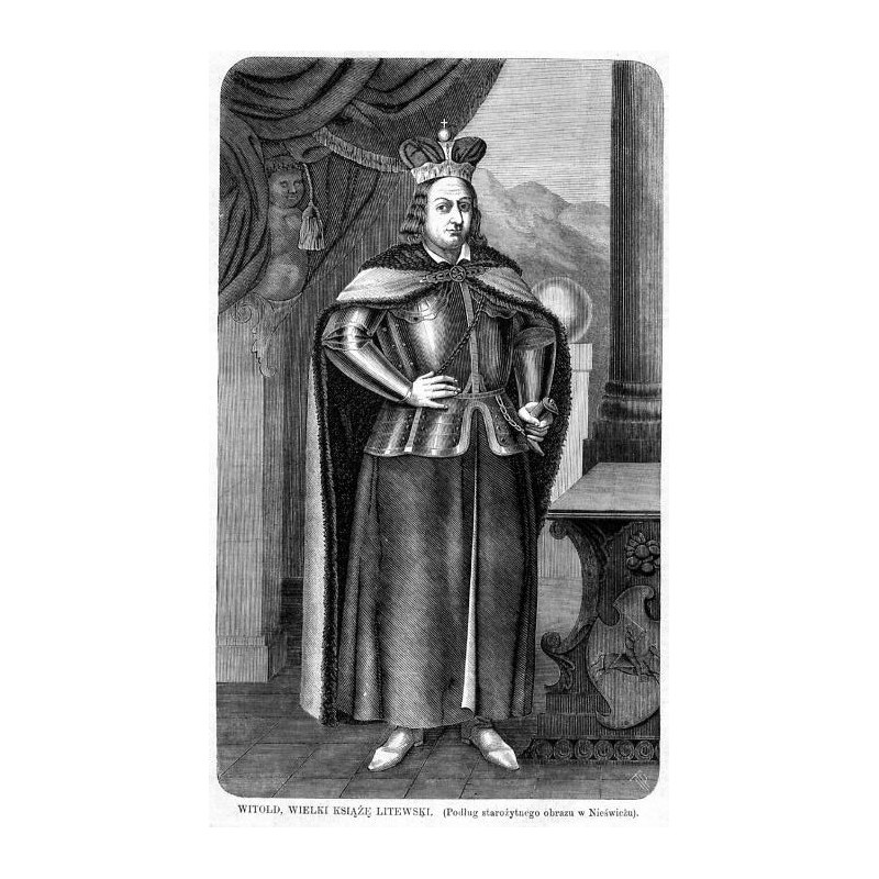 "WITOLD, WIELKI KSIĄŻĘ LITEWSKI. (Podług starożytnego obrazu Nieświeżu)."