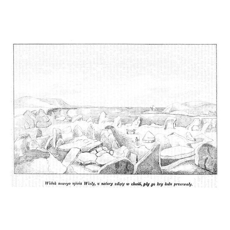 "Widok nowego ujścia Wisły, z natury zdięty w chwili, gdy go kry lodu przerwały."