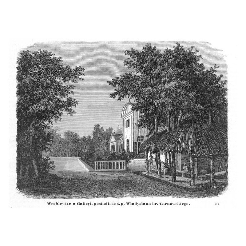 "Wróblewice w Galicyi, posiadłość ś. p. Władysława hr. Tarnowskiego. 174"