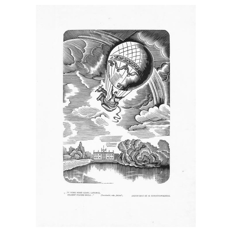 ("Montgolfier") / "...TY SOBIE ROISZ CZARY, LATAWCE, FILOZOF INACZEJ MYŚLI..." (Trembecki, oda "Balon"). DRZEWORYT ST. O. CHROST