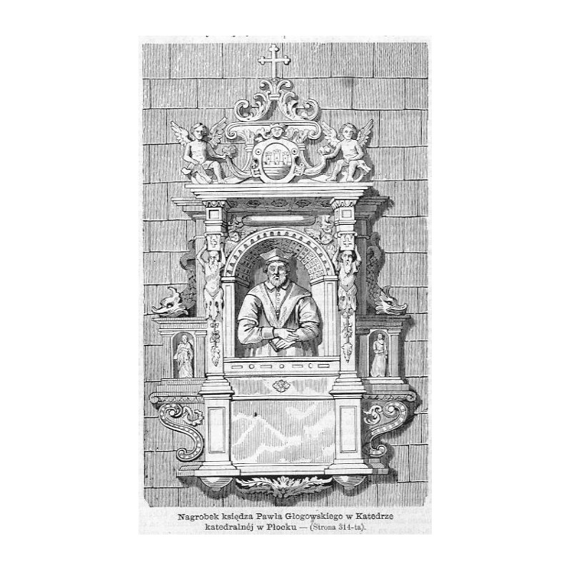 "Nagrobek księdza Pawła Głogowskiego w Katedrze katedralnéj w Płocku [...]"