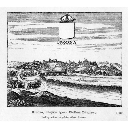 "GRODNA. Grodno, miejsce zgonu Stefana Batorego. Podług zbioru sztychów atlasu Brauna. (1645)"
