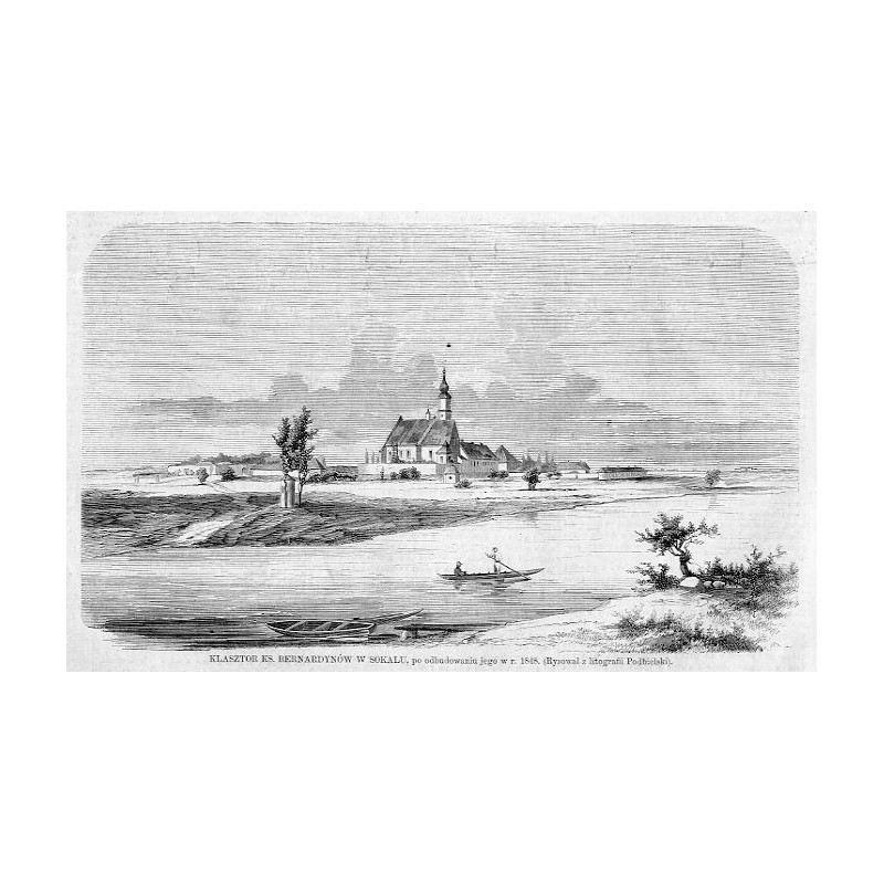 "KLASZTOR KS. BERNARDYNÓW W SOKALU, po odbudowaniu jego w r. 1848. (Rysował z litografii Podbielski)."