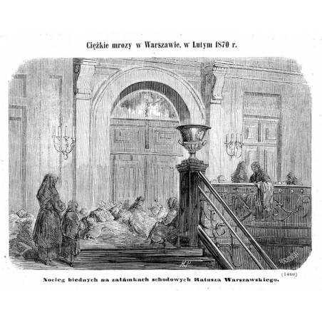 "Ciężkie mrozy w Warszawie, w Lutym 1870 r. Nocleg biednych na załamkach schodowych Ratusza Warszawskiego. (1460)"