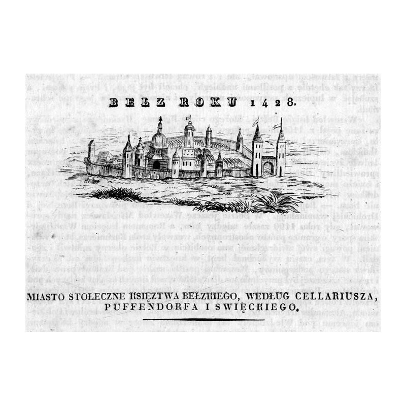 "BEŁZ ROKU 1428. MIASTO STOŁECZNE KSIĘZTWA BEŁZKIEGO, WEDŁUG CELLARIUSZA, PUFFENDDORFA I SWIĘCKIEGO."