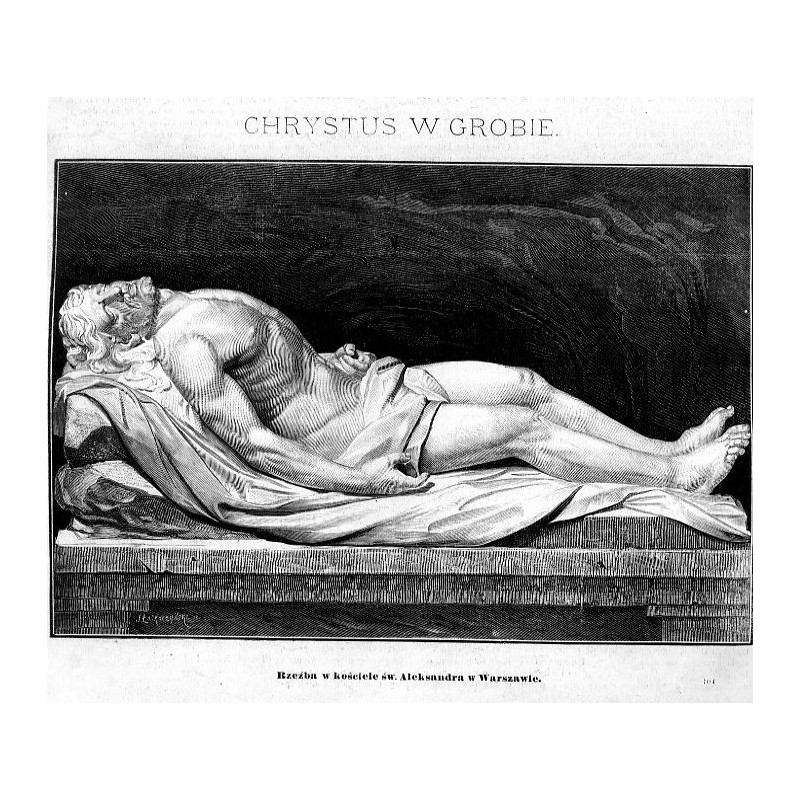 Chrystus w grobie / "CHRYSTUS W GROBIE. Rzeźba w kościele św. Aleksandra w Warszawie. 104"