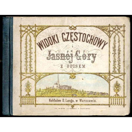 Widoki Częstochowy / "WIDOKI CZĘSTOCHOWY i Jasnéj Góry Z OPISEM. Nakładem D. Lange, w Warszawie."