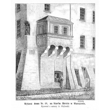 "Wykusz domu Nr. 48 na Starém Mieście w Warszawie. Rysował z natury A. Głębocki. (6105)"