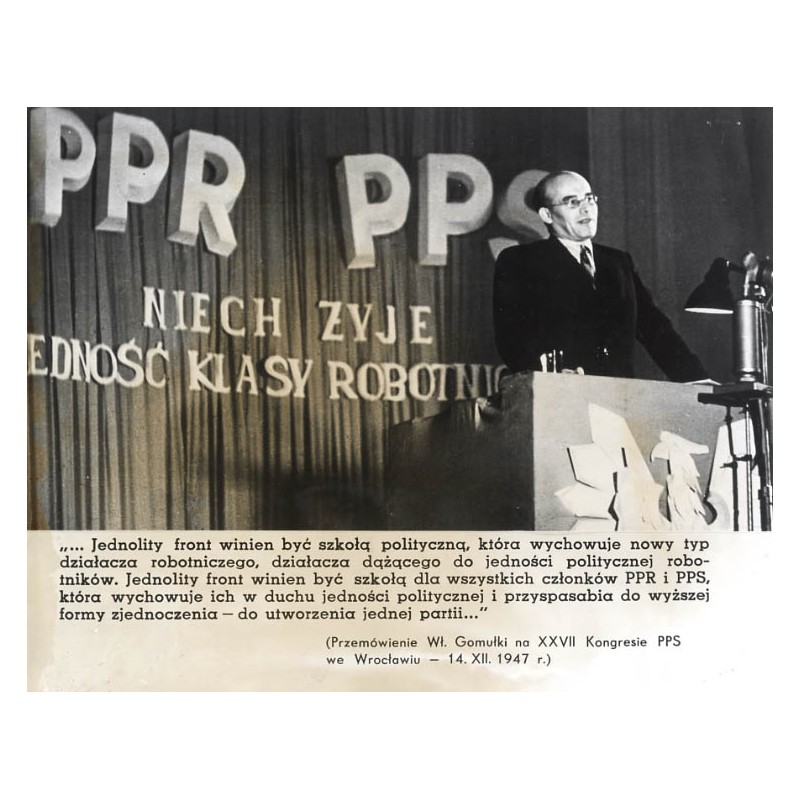 "[...] Jednolity front winien być szkołą dla wszystkich członków PPR i PPS [...] (Przemówienie Wł. Gomułki na XXVII Kongresie PP