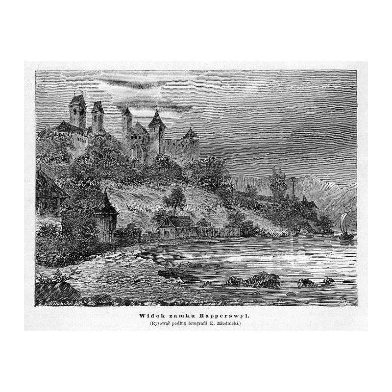 "Widok zamku Rapperswyl. (Rysował podług fotografii K. Młodnicki.)"