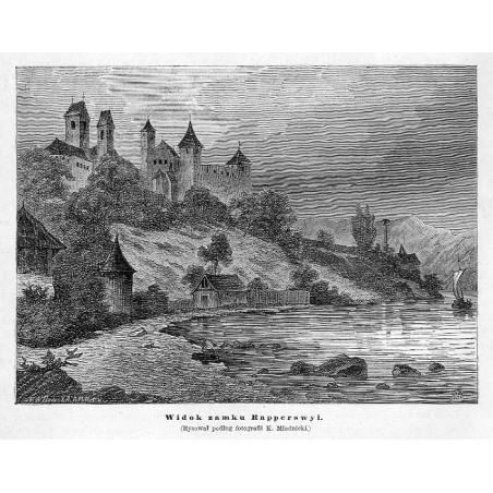 "Widok zamku Rapperswyl. (Rysował podług fotografii K. Młodnicki.)"