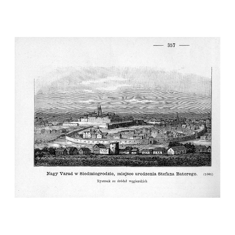 "Nagy Varad w Siedmiogrodzie, miejsce urodzenia Stefana Batorego. Rysunek ze źródeł węgierskich. (1601)"