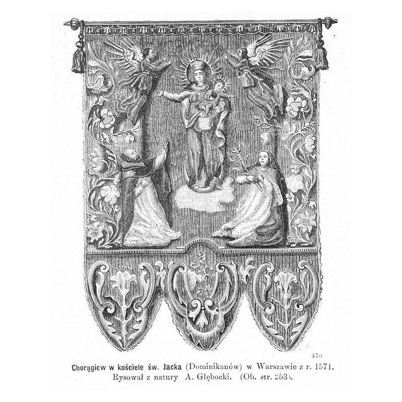 "Chorągiew w kościele św. Jacka (Dominikanów) w Warszawie z r. 1571. Rysował z natury A. Głębocki [...] 470"