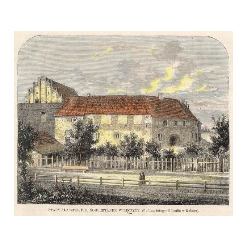Stary klasztor P.P. Norbertanek w Łęczycy / "STARY KLASZTOR P. P. NORBERTANEK W ŁĘCZYCY. (Podług fotografii Brülla w Kaliszu)."