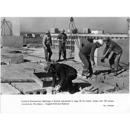 "Kombinat Budownictwa Ogólnego w Tychach wybudował w ciągu 25 lat miasto, liczące dziś 153 tysiące mieszkańców. Na zdjęciu - bry