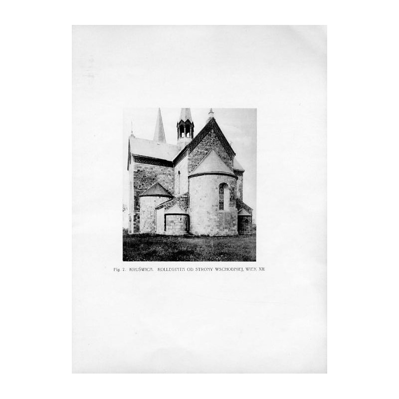 Fig. 7. Kruszwica. Kolegiata od strony wschodniej, wiek XII / "Fig. 7. KRUŚWICA. KOLLEGIATA OD STRONY WSCHODNIEJ, WIEK XII."