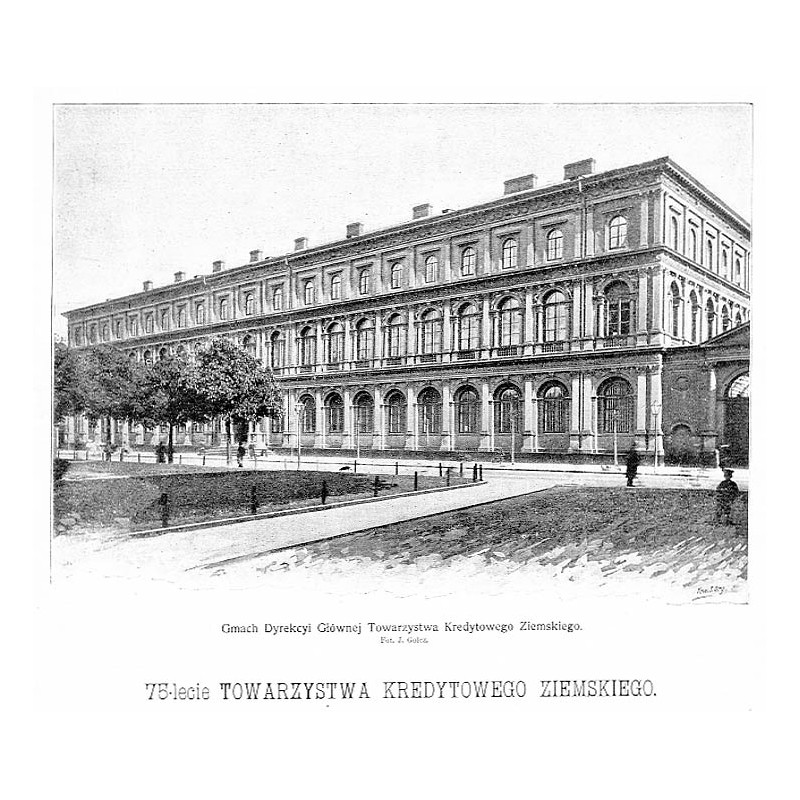 75-lecie Towarzystwa Kredytowego Ziemskiego w Warszawie / "75-lecie TOWARZYSTWA KREDYTOWEGO ZIEMSKIEGO. [1] Gmach Dyrekcyi Główn