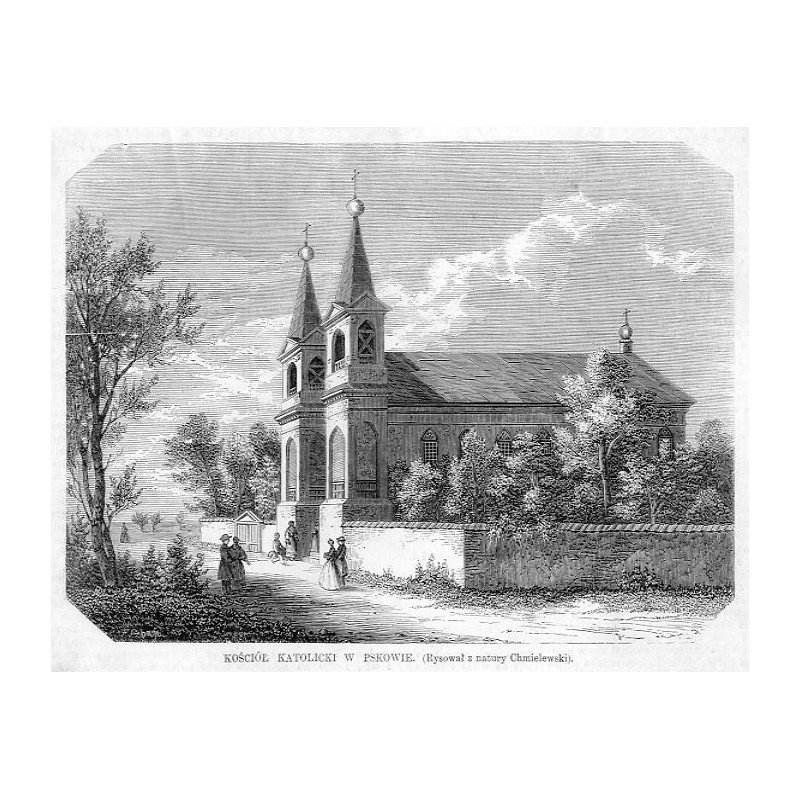 Kościół katolicki w Pskowie / "KOŚCIÓŁ KATOLICKI W PSKOWIE. (Rysował z natury Chmielewski)."