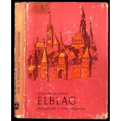 Elbląg. Przeszłość i teraźniejszość