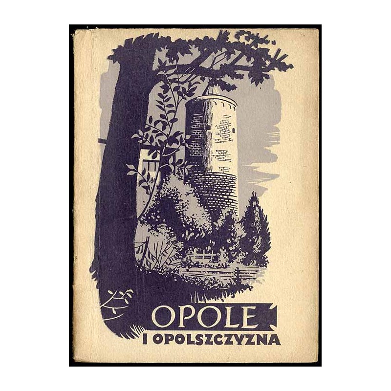 Opole i Opolszczyzna. Popularna monografia krajoznawcza