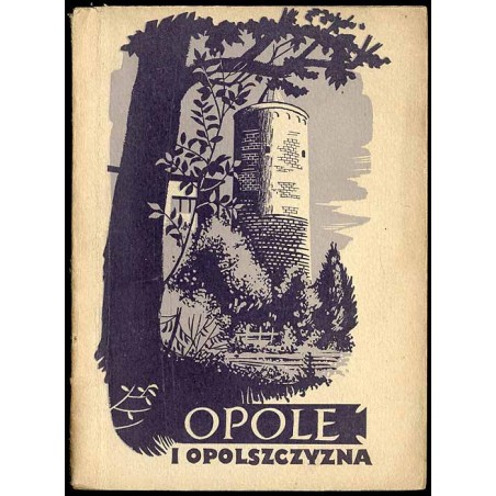 Opole i Opolszczyzna. Popularna monografia krajoznawcza