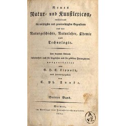 Neues Natur- und Kunstlexicon, enthaltend die wichtigsten und gemeinnützigsten Gegenstände aus der Naturgeschichte, Naturlehre,
