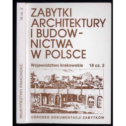 Zabytki architektury i budownictwa w Polsce. Województwo krakowskie. T.18. Cz.2