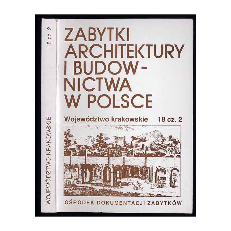 Zabytki architektury i budownictwa w Polsce. Województwo krakowskie. T.18. Cz.2