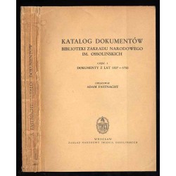 Katalog dokumentów Biblioteki Zakładu Narodowego im. Ossolińskich. Cz.1: Dokumenty z lat 1507-1700