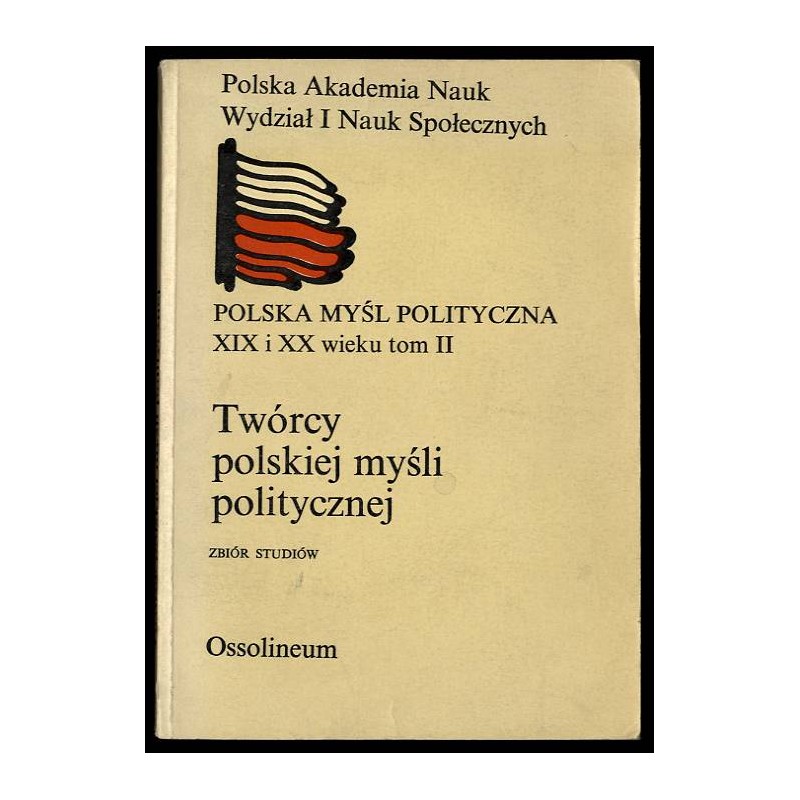 Twórcy polskiej myśli politycznej. Zbiór studiów