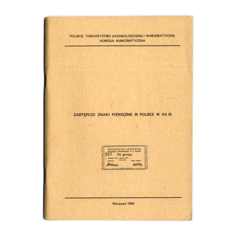 Zastępcze znaki pieniężne w Polsce w XX w. Materiały z sesji popularnonaukowej zorganizowanej z okazji XVIII Zjazdu Przedstawici