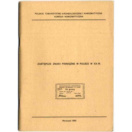Zastępcze znaki pieniężne w Polsce w XX w. Materiały z sesji popularnonaukowej zorganizowanej z okazji XVIII Zjazdu Przedstawici