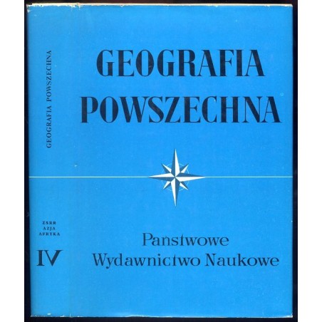 Geografia Powszechna. T.4: Związek Socjalistycznych Republik Radzieckich. Azja. Afryka
