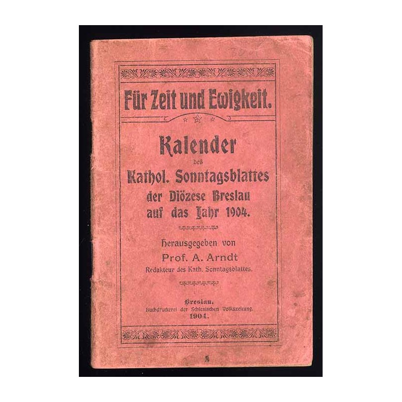 Für Zeit und Ewigkeit. Kalender des Kathol. Sonntagsblattes der Diözese Breslau auf das Jahr 1904