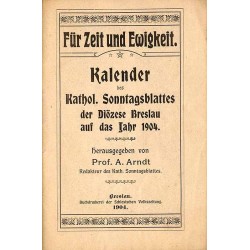 Für Zeit und Ewigkeit. Kalender des Kathol. Sonntagsblattes der Diözese Breslau auf das Jahr 1904