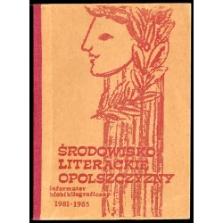 Środowisko literackie Opolszczyzny. Informator biobibliograficzny 1981-1985. Suplement