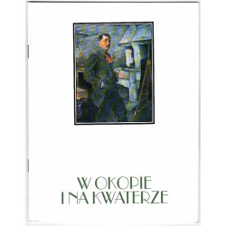 W okopach i na kwaterze. Sztuka Legionów Polskich. Katalog Wystawy
