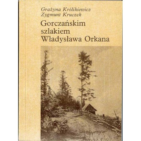 Gorczańskim szlakiem Władysława Orkana